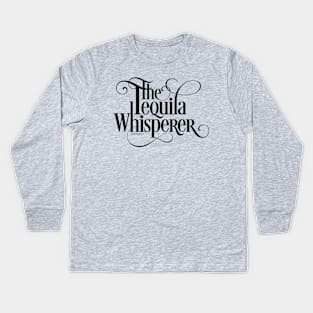 The Tequila Whisperer - funny tequila lover Kids Long Sleeve T-Shirt